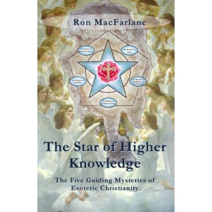 The Star of Higher Knowledge: The Five Guiding Mysteries of Esoteric Christianity - Ron MacFarlane (Author)