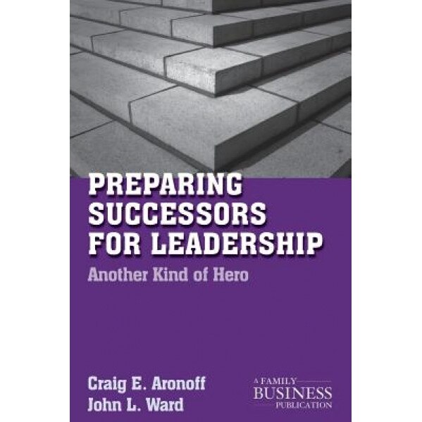 Preparing Successors for Leadership: Another Kind of Hero - Craig E. Aronoff (Author)