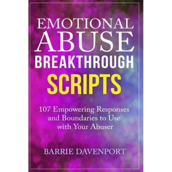 Emotional Abuse Breakthrough Scripts: 107 Empowering Responses and Boundaries to Use with Your Abuser, Barrie Davenport (Author) Emotional Abuse Breakthrough Scripts: 107 Empowering Responses and Boundaries to Use with Your Abuser, Barrie Davenport (Author)