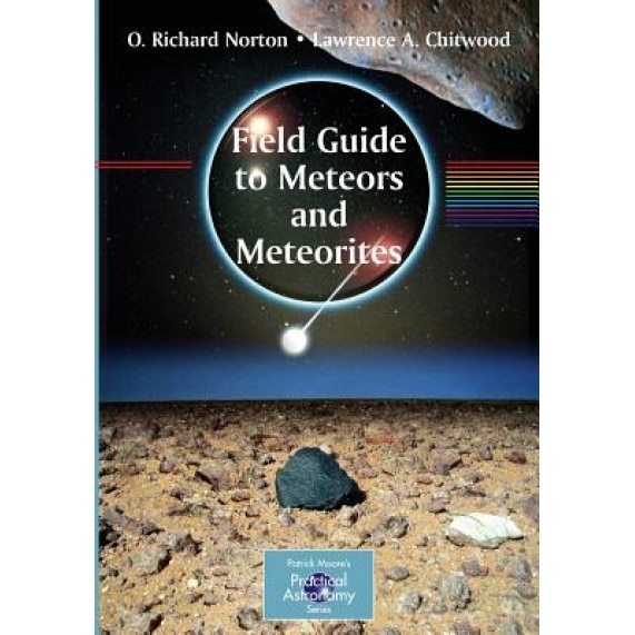 Field Guide to Meteors and Meteorites, O. Richard Norton, Lawrence Chitwood