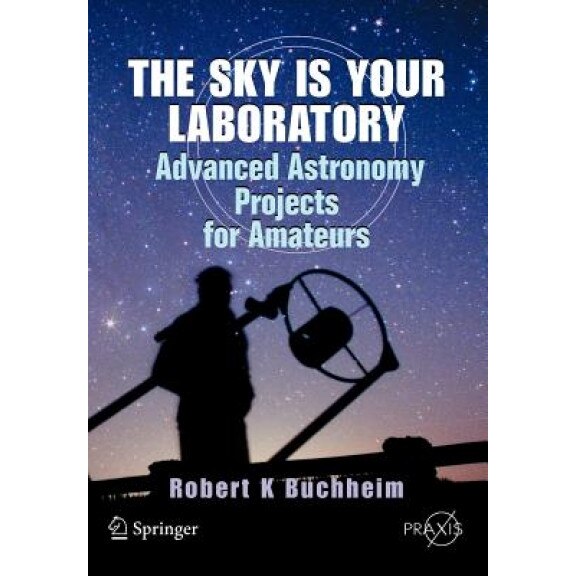 The Sky Is Your Laboratory: Advanced Astronomy Projects for Amateurs, Robert K. Buchheim (Author)