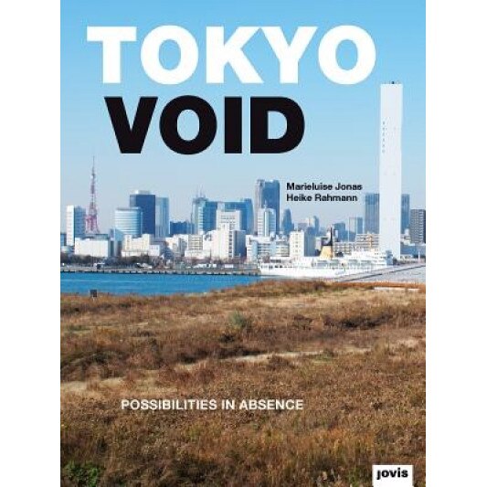 Tokyo Void: Possibilities in Absence, Marieluise Jonas (Text by (Art/Photo Books))
