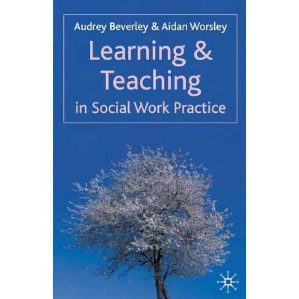 Learning and Teaching in Social Work Practice, Audrey Beverley (Author)