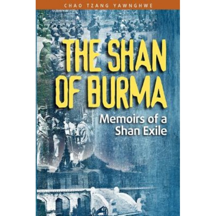 The Shan of Burma: Memoirs of a Shan Exile, Chao Tzang Yawnghwe (Author)
