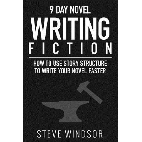 Nine Day Novel-Writing: 10k a Day, How to Write a Novel in 9 Days, Structuring Your Novel for Speed, Steve Windsor (Author)