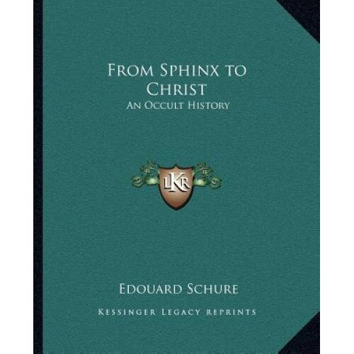 From Sphinx to Christ: An Occult History, Edouard Schure (Author)