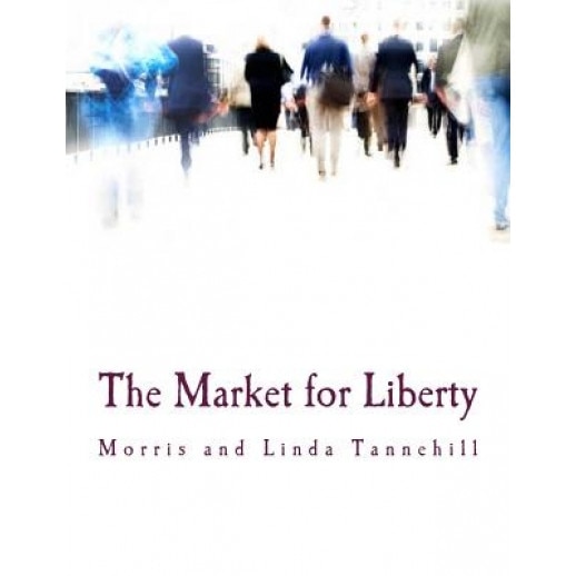 The Market for Liberty, Morris Tannehill (Author)