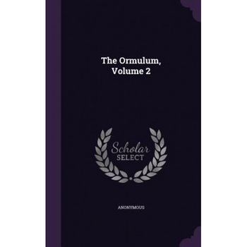 The Ormulum, Volume 2, Anonymous (Author) The Ormulum, Volume 2, Anonymous (Author)