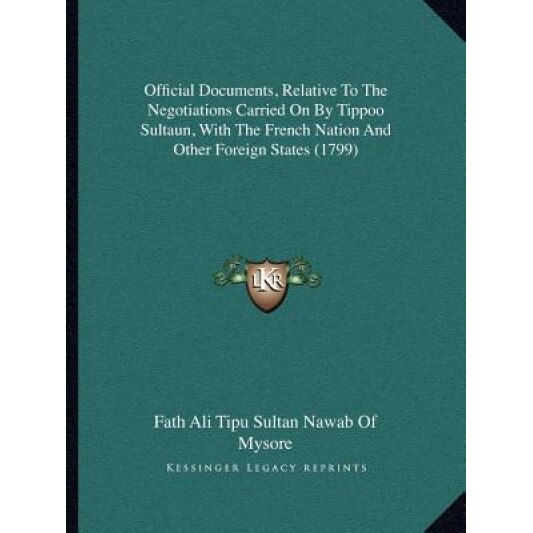 Official Documents, Relative to the Negotiations Carried on by Tippoo Sultaun, with the French Nation and Other Foreign States (1799), Fath Ali Tipu Sultan Nawab of Mysore (Author)