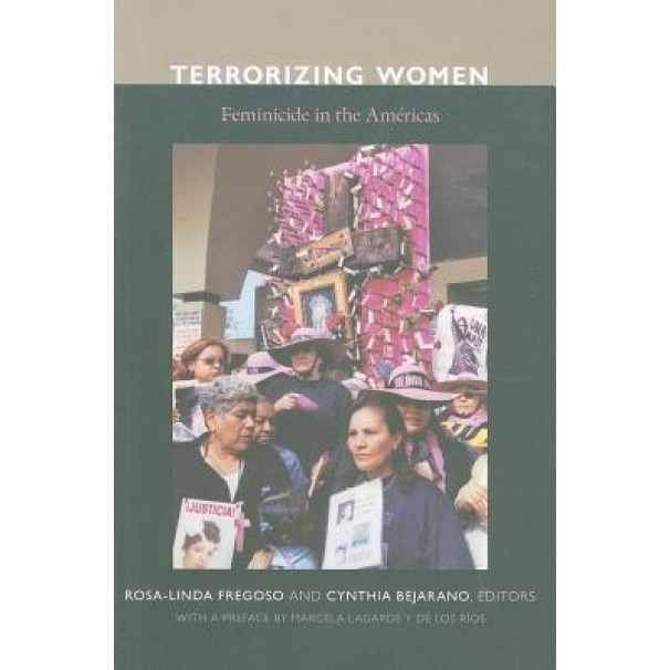 Terrorizing Women: Feminicide in the Americas,