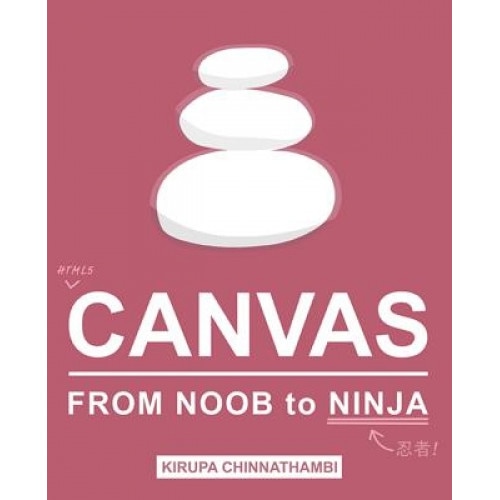 Html5 Canvas: From Noob to Ninja, Kirupa Chinnathambi (Author)