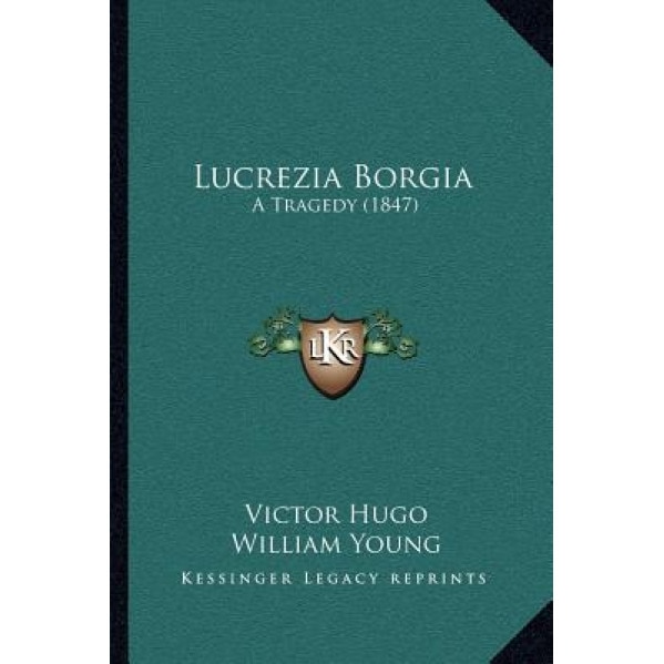 Antecedent stripe grinning Lucrezia Borgia: A Tragedy (1847), Victor Hugo (Author) - eMAG.ro