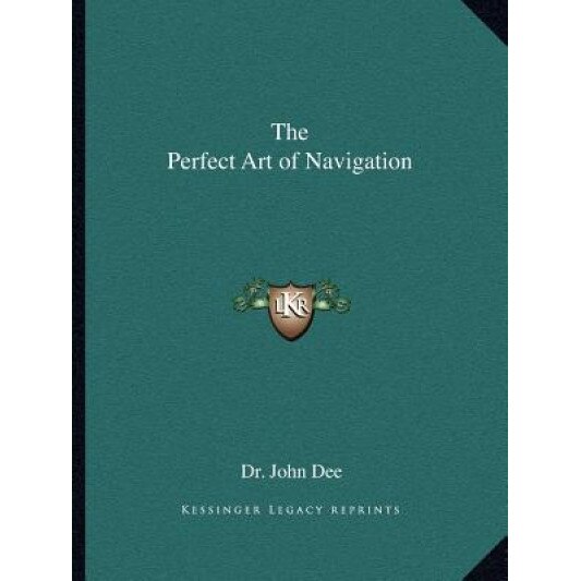 The Perfect Art of Navigation, Dr John Dee (Author)