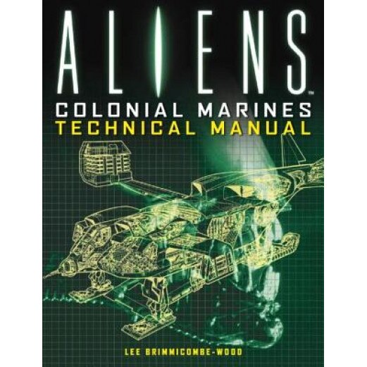 Aliens: Colonial Marines Technical Manual, Lee Brimmicombe-Wood (Author)