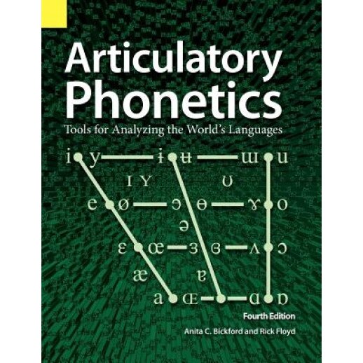 Articulatory Phonetics: Tools for Analyzing the World's Languages, 4th Edition, Anita C. Bickford (Author)