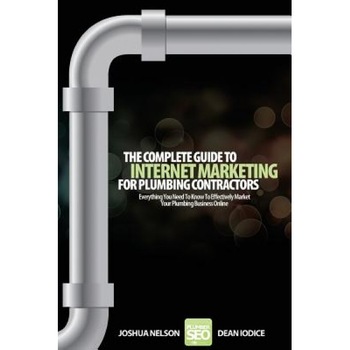 The Complete Guide to Internet Marketing for Plumbing Contractors: Everything You Need to Know to Effectively Market Your Plumbing Business Online - Joshua D. Nelson (Author) The Complete Guide to Internet Marketing for Plumbing Contractors: Everything You Need to Know to Effectively Market Your Plumbing Business Online - Joshua D. Nelson (Author)