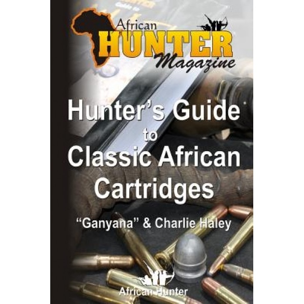 Hunter's Guide to Classic African Cartridges, African Hunter Magazine (Author)