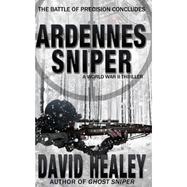 Ardennes Sniper: A World War II Thriller, David Healey (Author)
