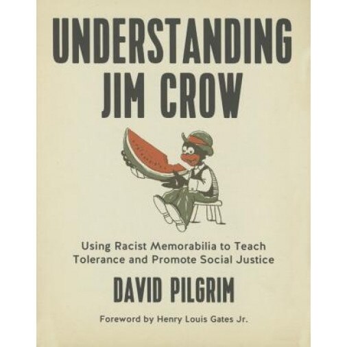 Understanding Jim Crow: Using Racist Memorabilia to Teach Tolerance and Promote Social Justice, David Pilgrim (Author)