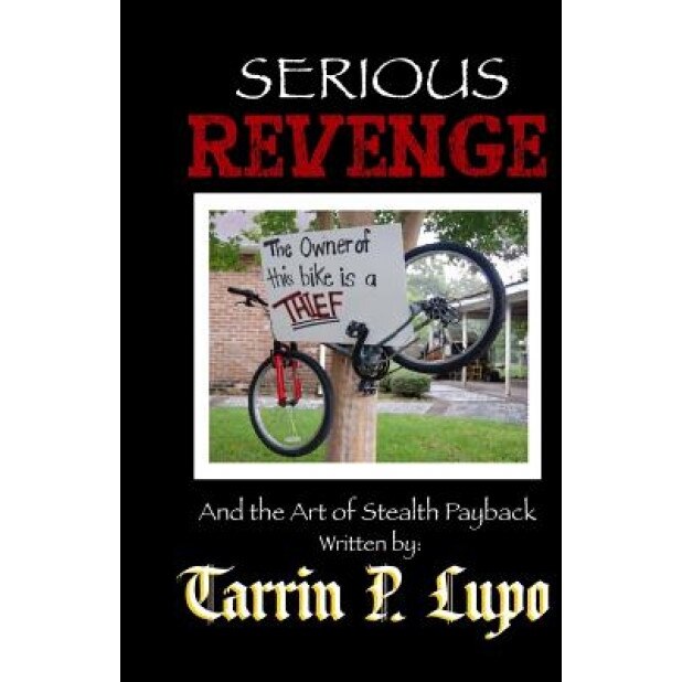 Serious Revenge: And the Art of Stealth Payback, Tarrin P. Lupo (Author)