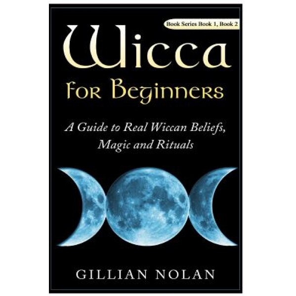 Wicca for Beginners: 2 in 1 Wicca Guide, Gillian Nolan (Author)