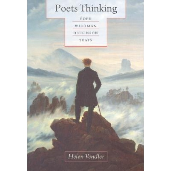 Poets Thinking: Pope, Whitman, Dickinson, Yeats, Helen Vendler