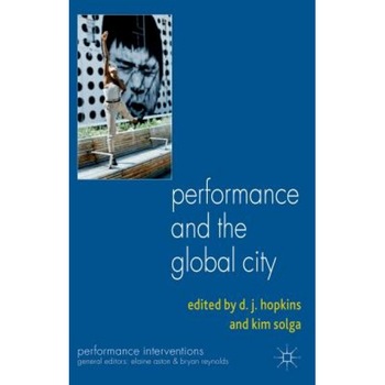 Performance and the Global City, D. J. Hopkins (Editor) Performance and the Global City, D. J. Hopkins (Editor)
