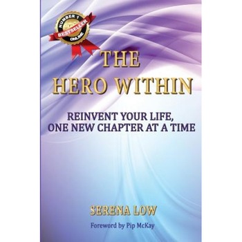 The Hero Within: Reinvent Your Life, One New Chapter at a Time, Serena Low (Author) The Hero Within: Reinvent Your Life, One New Chapter at a Time, Serena Low (Author)