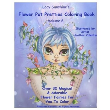 Lacy Sunshine's Flower Pot Pretties Coloring Book Volume 6: Magical Bloomin' Flower Fairies, Heather Valentin (Author) Lacy Sunshine's Flower Pot Pretties Coloring Book Volume 6: Magical Bloomin' Flower Fairies, Heather Valentin (Author)