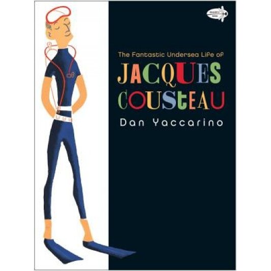 The Fantastic Undersea Life of Jacques Cousteau, Dan Yaccarino (Author)