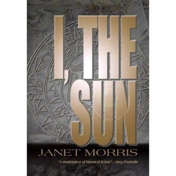 I, the Sun, Janet Morris (Author) I, the Sun, Janet Morris (Author)