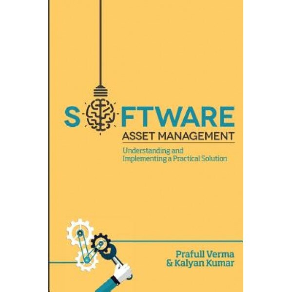Software Asset Management: Understanding and Implementing an Optimal Solution - MR Prafull Verma (Author)