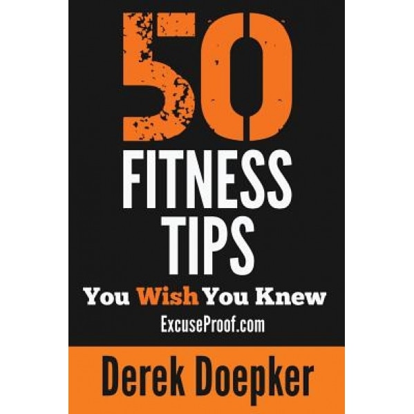 50 Fitness Tips You Wish You Knew, Derek Doepker (Author)