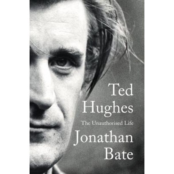 Ted Hughes: The Unauthorised Life, Jonathan Bate (Author)