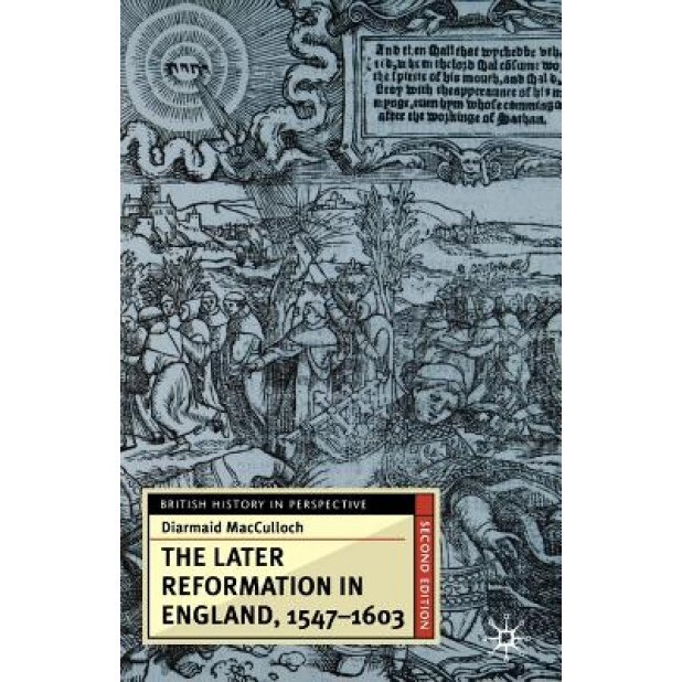 The Later Reformation in England, 1547-1603, Second Edition, Diarmaid MacCulloch (Author)