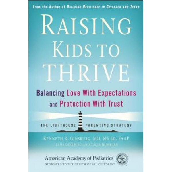Raising Kids to Thrive: Balancing Love with Expectations and Protection with Trust, Kenneth R., Ed. Ginsburg (Author)