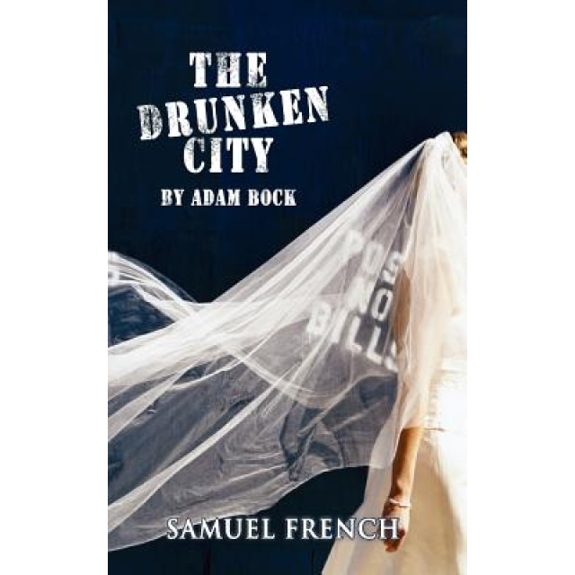 The Drunken City, the Drunken City, Adam Bock (Author)