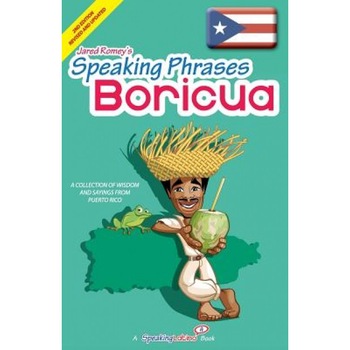 Speaking Phrases Boricua: A Collection of Wisdom Snd Sayings from Puerto Rico (Dichos y Refranes de Puerto Rico), Jared Romey (Author) Speaking Phrases Boricua: A Collection of Wisdom Snd Sayings from Puerto Rico (Dichos y Refranes de Puerto Rico), Jared Romey (Author)