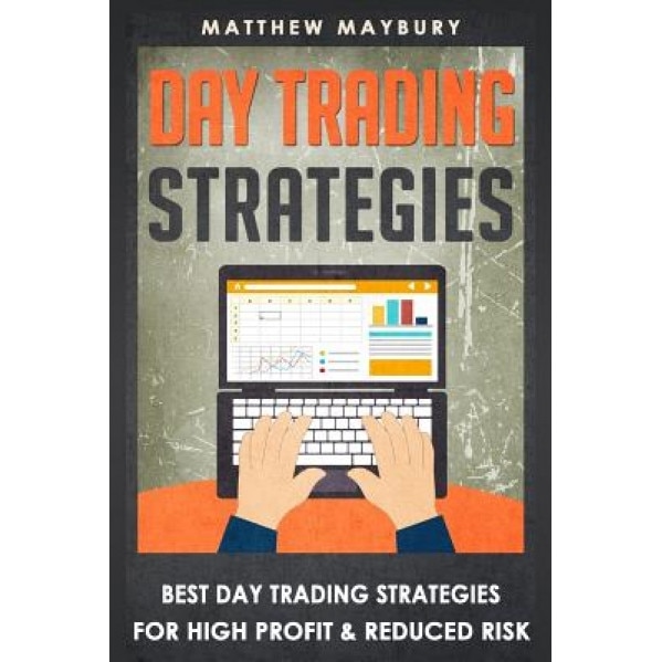 Day Trading Strategies: Best Day Trading Strategies for High Profit & Reduced Risk - Matthew Maybury (Author)