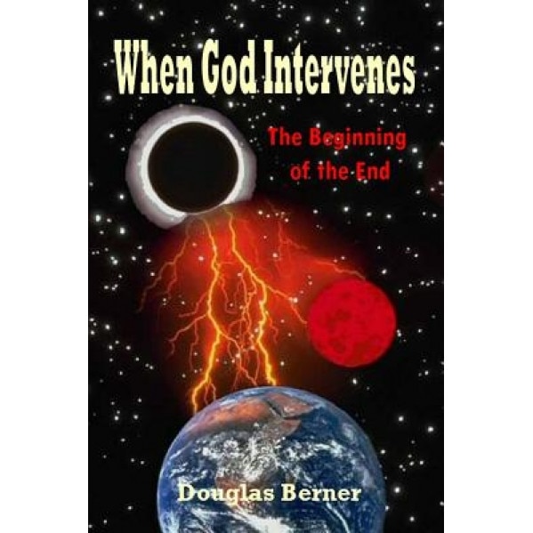 When God Intervenes: The Beginning of the End, Douglas C. Berner (Author)