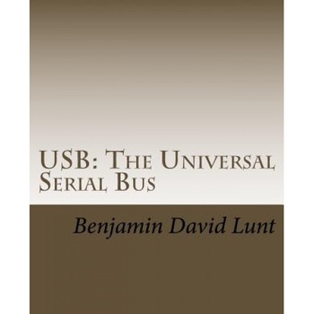 USB: The Universal Serial Bus, Benjamin David Lunt (Author) USB: The Universal Serial Bus, Benjamin David Lunt (Author)