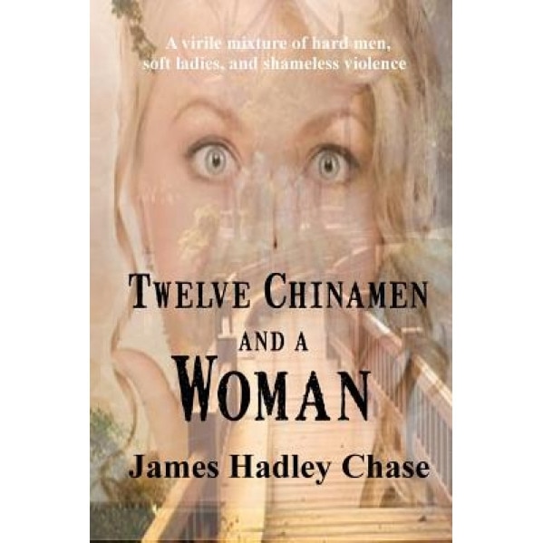 Twelve Chinamen and a Woman, James Hadley Chase (Author)