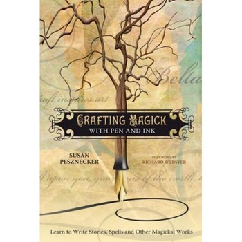 Crafting Magick with Pen and Ink: Learn to Write Stories, Spells and Other Magickal Works - Susan Pesznecker Crafting Magick with Pen and Ink: Learn to Write Stories, Spells and Other Magickal Works - Susan Pesznecker