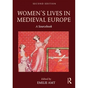 Women's Lives in Medieval Europe: A Sourcebook, Emilie Amt (Editor) Women's Lives in Medieval Europe: A Sourcebook, Emilie Amt (Editor)