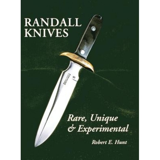 Randall Knives: Rare, Unique, & Experimental, Robert E. Hunt (Author)