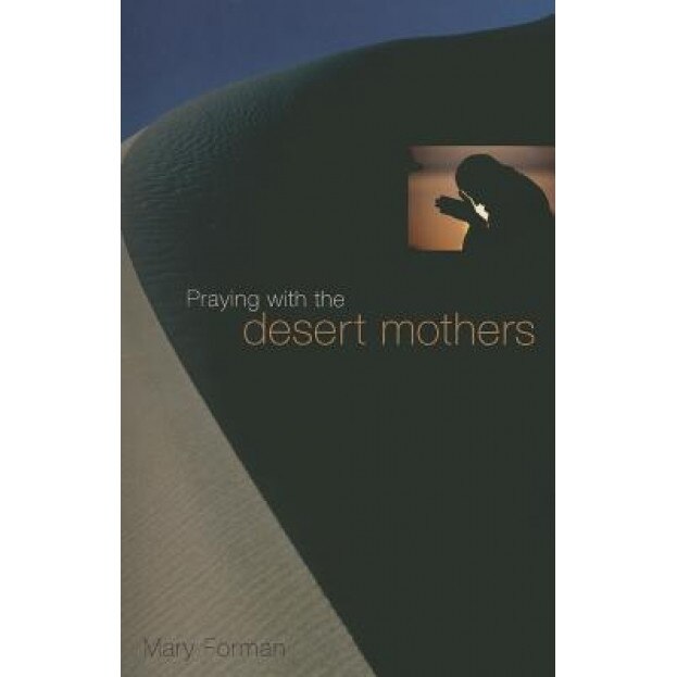 Praying with the Desert Mothers, Mary Forman
