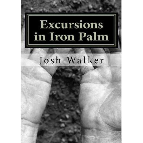 Excursions in Iron Palm, Josh Walker (Author)