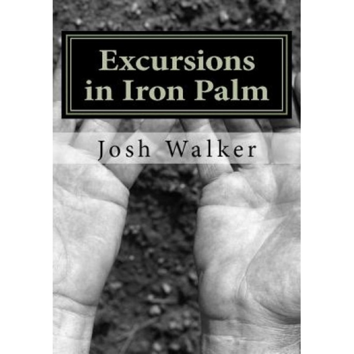 Excursions in Iron Palm, Josh Walker (Author)