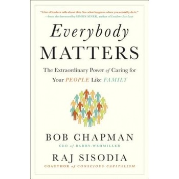 Everybody Matters: The Extraordinary Power of Caring for Your People Like Family - Bob Chapman (Author) Everybody Matters: The Extraordinary Power of Caring for Your People Like Family - Bob Chapman (Author)