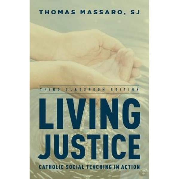 Living Justice: Catholic Social Teaching in Action, Thomas, S.J . Massaro (Author)